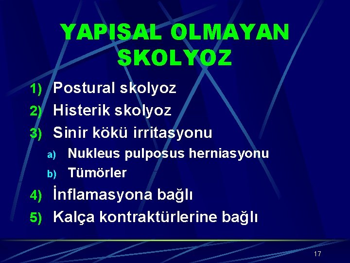 YAPISAL OLMAYAN SKOLYOZ 1) Postural skolyoz 2) Histerik skolyoz 3) Sinir kökü irritasyonu a)