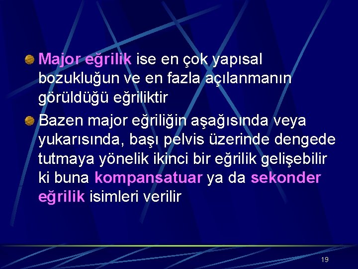 Major eğrilik ise en çok yapısal bozukluğun ve en fazla açılanmanın görüldüğü eğriliktir Bazen