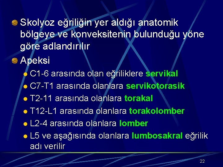 Skolyoz eğriliğin yer aldığı anatomik bölgeye ve konveksitenin bulunduğu yöne göre adlandırılır Apeksi C