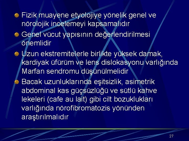 Fizik muayene etyolojiye yönelik genel ve nörolojik incelemeyi kapsamalıdır Genel vücut yapısının değerlendirilmesi önemlidir