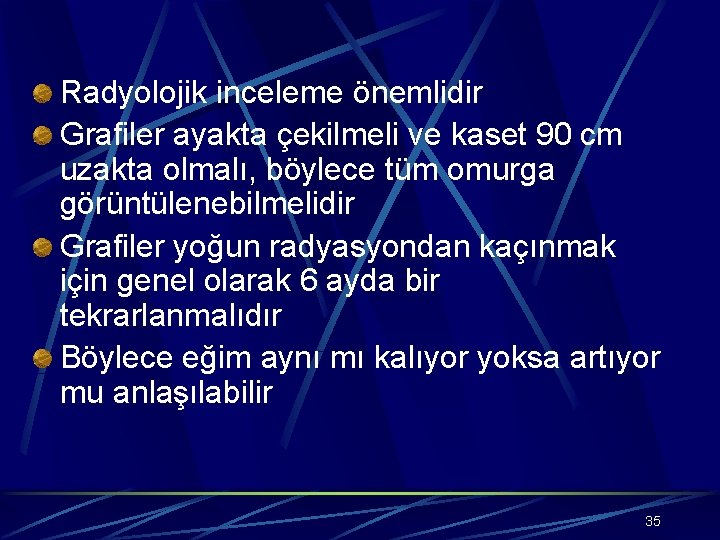 Radyolojik inceleme önemlidir Grafiler ayakta çekilmeli ve kaset 90 cm uzakta olmalı, böylece tüm