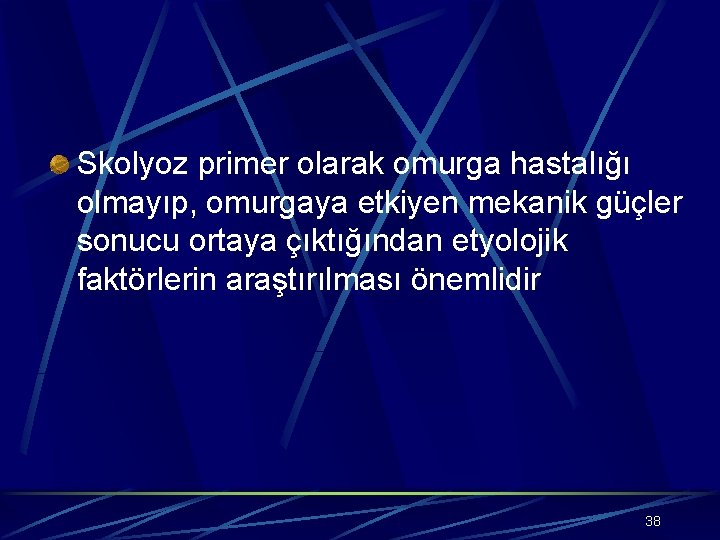 Skolyoz primer olarak omurga hastalığı olmayıp, omurgaya etkiyen mekanik güçler sonucu ortaya çıktığından etyolojik