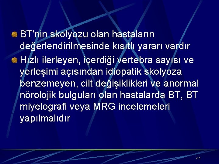 BT’nin skolyozu olan hastaların değerlendirilmesinde kısıtlı yararı vardır Hızlı ilerleyen, içerdiği vertebra sayısı ve