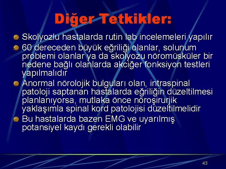 Diğer Tetkikler: Skolyozlu hastalarda rutin lab incelemeleri yapılır 60 dereceden büyük eğriliği olanlar, solunum