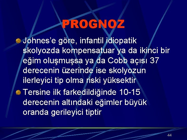 PROGNOZ Johnes’e göre, infantil idiopatik skolyozda kompensatuar ya da ikinci bir eğim oluşmuşsa ya