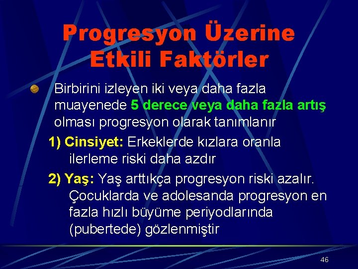 Progresyon Üzerine Etkili Faktörler Birbirini izleyen iki veya daha fazla muayenede 5 derece veya