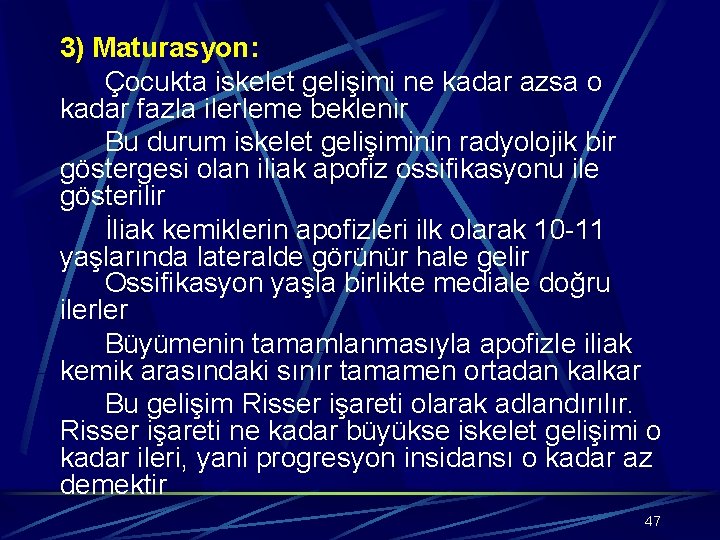 3) Maturasyon: Çocukta iskelet gelişimi ne kadar azsa o kadar fazla ilerleme beklenir Bu