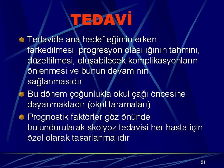 TEDAVİ Tedavide ana hedef eğimin erken farkedilmesi, progresyon olasılığının tahmini, düzeltilmesi, oluşabilecek komplikasyonların önlenmesi