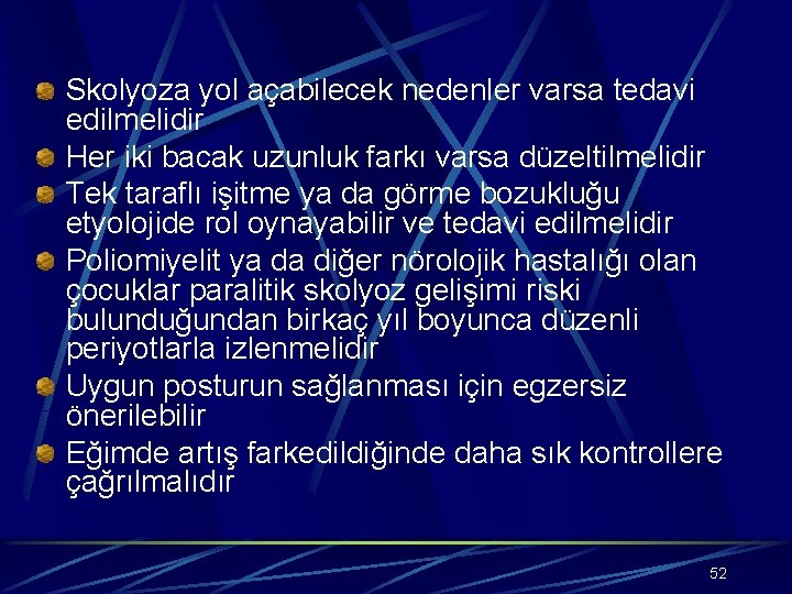 Skolyoza yol açabilecek nedenler varsa tedavi edilmelidir Her iki bacak uzunluk farkı varsa düzeltilmelidir