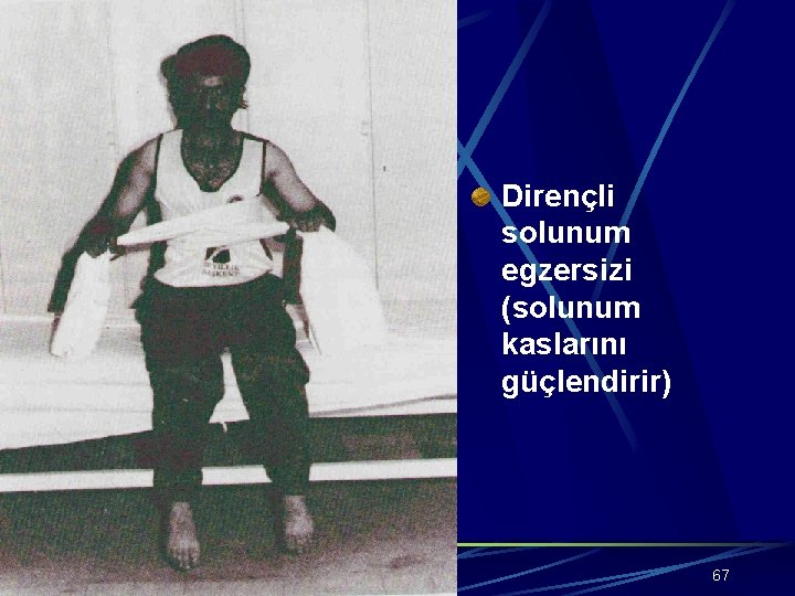 Dirençli solunum egzersizi (solunum kaslarını güçlendirir) 67 