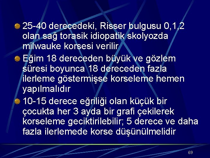 25 -40 derecedeki, Risser bulgusu 0, 1, 2 olan sağ torasik idiopatik skolyozda milwauke