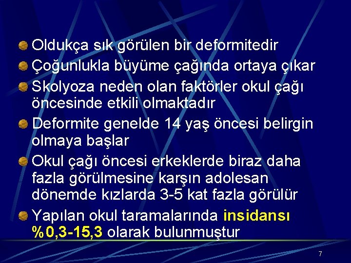 Oldukça sık görülen bir deformitedir Çoğunlukla büyüme çağında ortaya çıkar Skolyoza neden olan faktörler