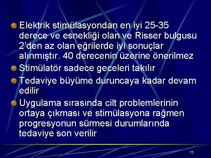 Elektrik stimülasyondan en iyi 25 -35 derece ve esnekliği olan ve Risser bulgusu 2’den