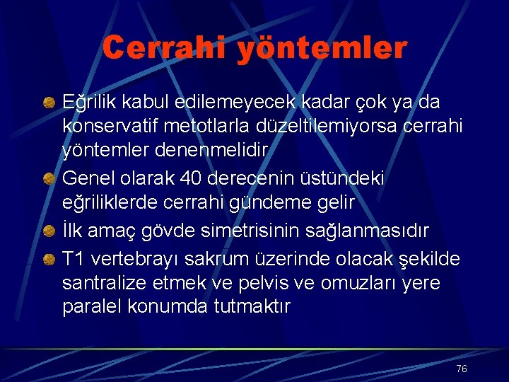 Cerrahi yöntemler Eğrilik kabul edilemeyecek kadar çok ya da konservatif metotlarla düzeltilemiyorsa cerrahi yöntemler