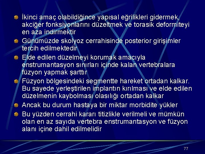 İkinci amaç olabildiğince yapısal eğrilikleri gidermek, akciğer fonksiyonlarını düzeltmek ve torasik deformiteyi en aza