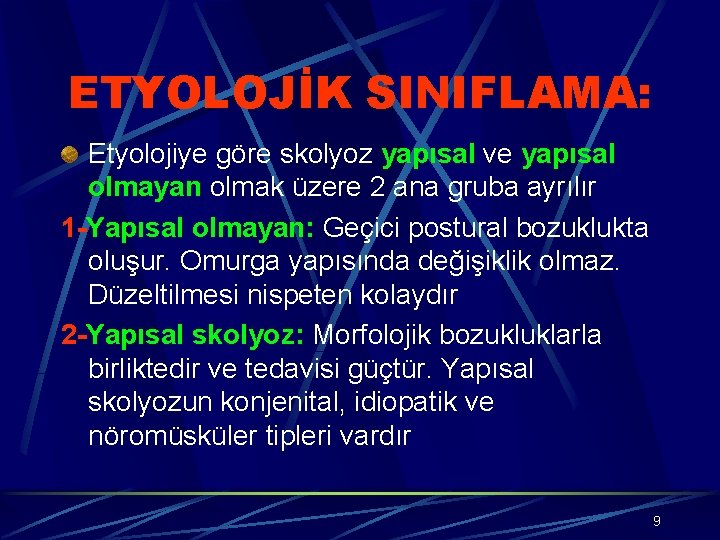 ETYOLOJİK SINIFLAMA: Etyolojiye göre skolyoz yapısal ve yapısal olmayan olmak üzere 2 ana gruba