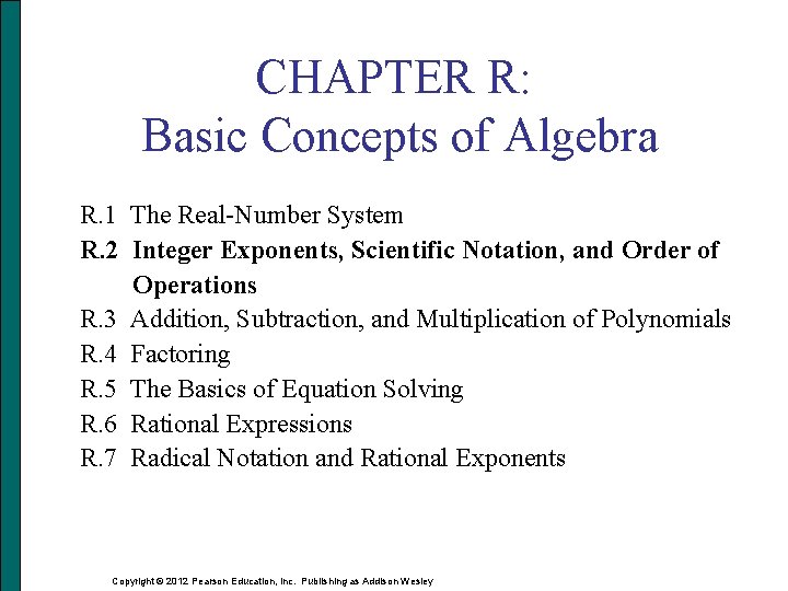 CHAPTER R: Basic Concepts of Algebra R. 1 The Real-Number System R. 2 Integer