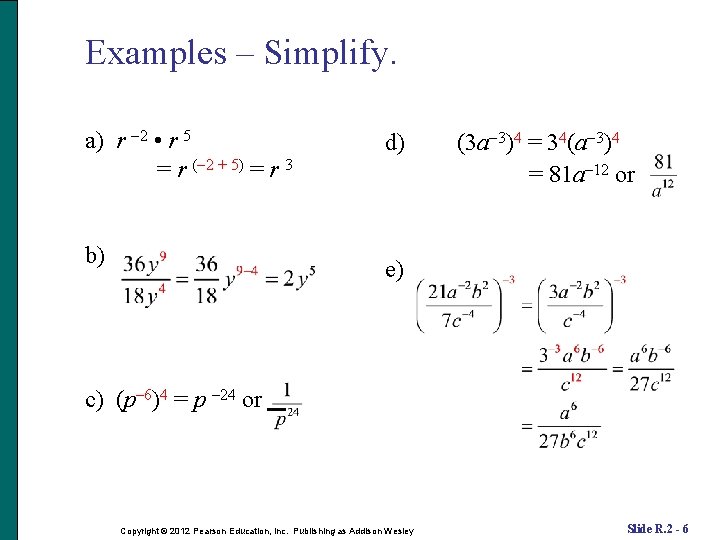 Examples – Simplify. a) r 2 • r 5 = r ( 2 +