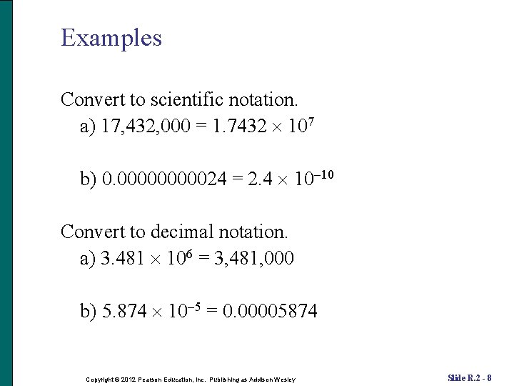 Examples Convert to scientific notation. a) 17, 432, 000 = 1. 7432 107 b)