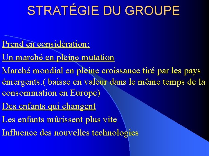 STRATÉGIE DU GROUPE Prend en considération: Un marché en pleine mutation Marché mondial en