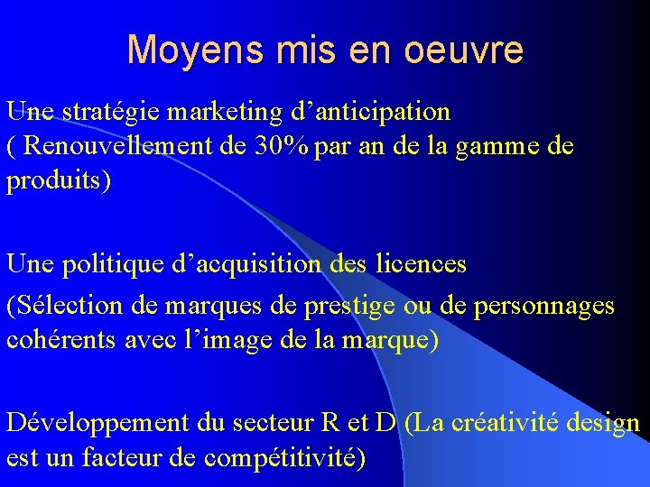 Moyens mis en oeuvre Une stratégie marketing d’anticipation ( Renouvellement de 30% par an