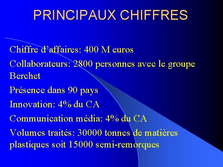 PRINCIPAUX CHIFFRES Chiffre d’affaires: 400 M euros Collaborateurs: 2800 personnes avec le groupe Berchet