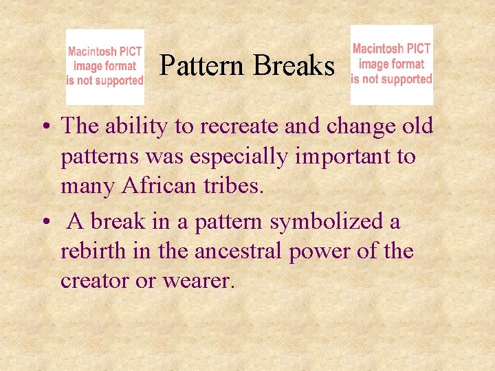 Pattern Breaks • The ability to recreate and change old patterns was especially important