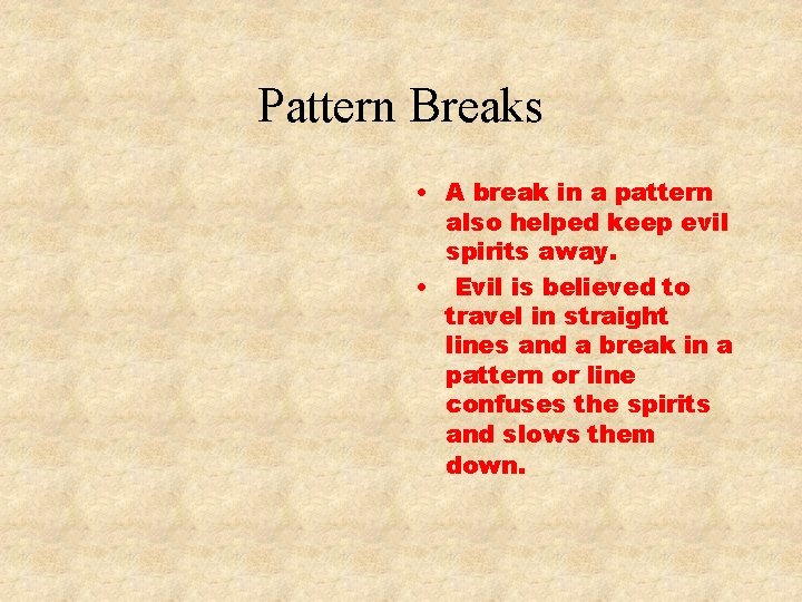 Pattern Breaks • A break in a pattern also helped keep evil spirits away.