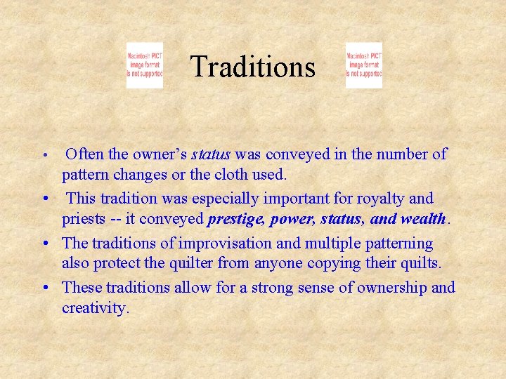 Traditions Often the owner’s status was conveyed in the number of pattern changes or