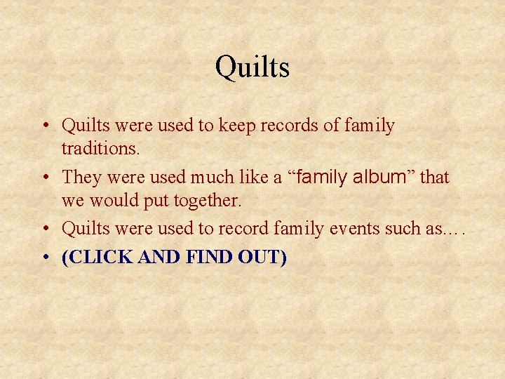 Quilts • Quilts were used to keep records of family traditions. • They were