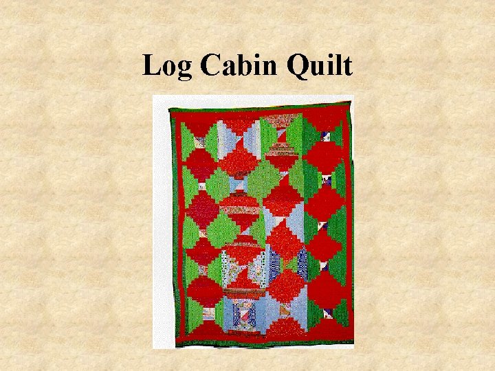 Log Cabin Quilt 