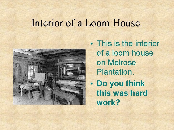 Interior of a Loom House. • This is the interior of a loom house