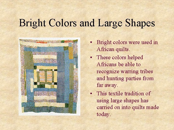 Bright Colors and Large Shapes • Bright colors were used in African quilts. •