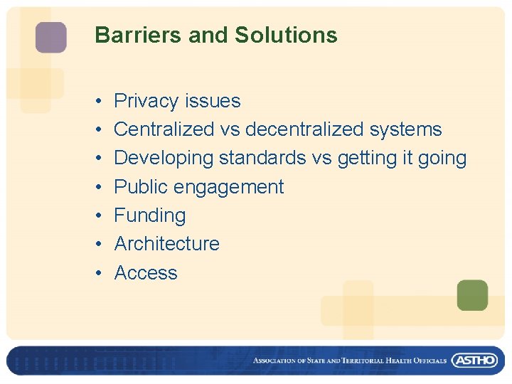 Barriers and Solutions • • Privacy issues Centralized vs decentralized systems Developing standards vs