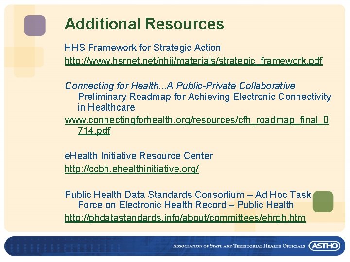 Additional Resources HHS Framework for Strategic Action http: //www. hsrnet. net/nhii/materials/strategic_framework. pdf Connecting for