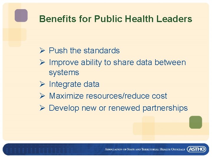 Benefits for Public Health Leaders Ø Push the standards Ø Improve ability to share