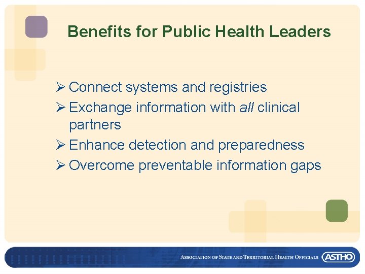 Benefits for Public Health Leaders Ø Connect systems and registries Ø Exchange information with