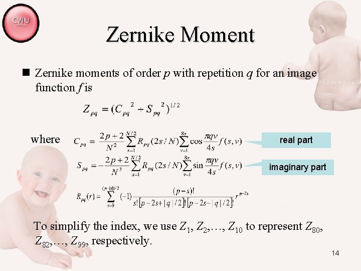 Zernike Moment n Zernike moments of order p with repetition q for an image