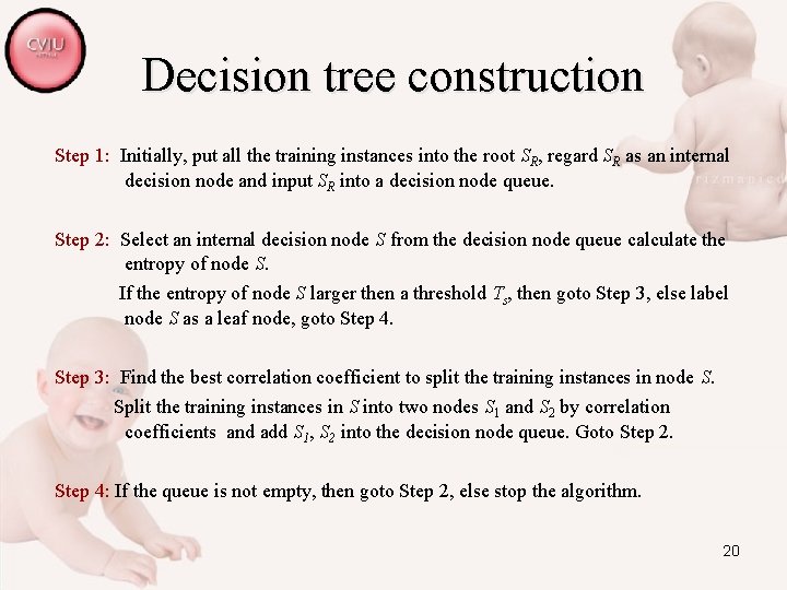 Decision tree construction Step 1: Initially, put all the training instances into the root