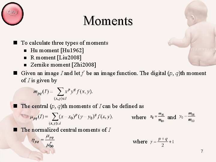 Moments n To calculate three types of moments n Hu moment [Hu 1962] n