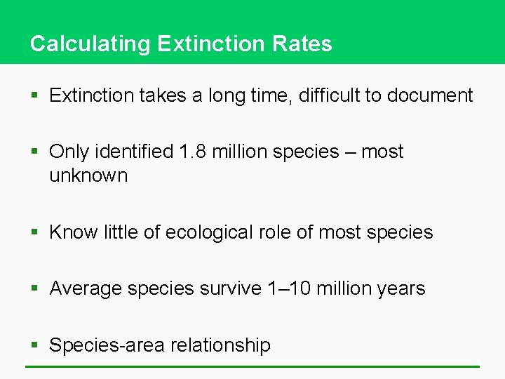 Calculating Extinction Rates § Extinction takes a long time, difficult to document § Only