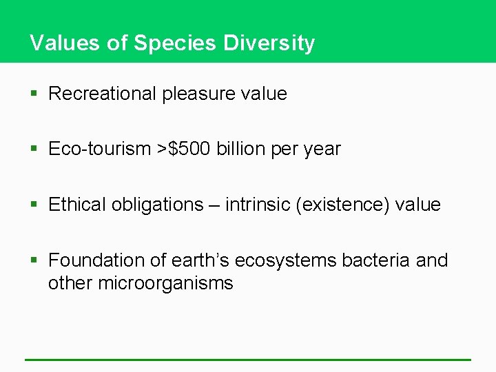 Values of Species Diversity § Recreational pleasure value § Eco-tourism >$500 billion per year