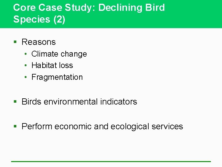 Core Case Study: Declining Bird Species (2) § Reasons • Climate change • Habitat