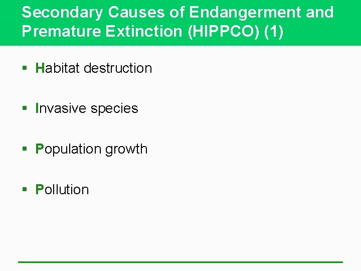 Secondary Causes of Endangerment and Premature Extinction (HIPPCO) (1) § Habitat destruction § Invasive