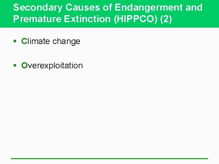 Secondary Causes of Endangerment and Premature Extinction (HIPPCO) (2) § Climate change § Overexploitation