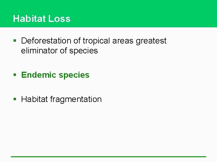 Habitat Loss § Deforestation of tropical areas greatest eliminator of species § Endemic species