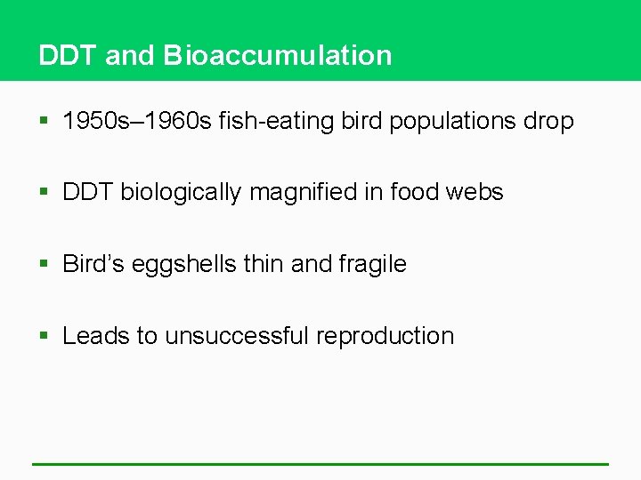 DDT and Bioaccumulation § 1950 s– 1960 s fish-eating bird populations drop § DDT