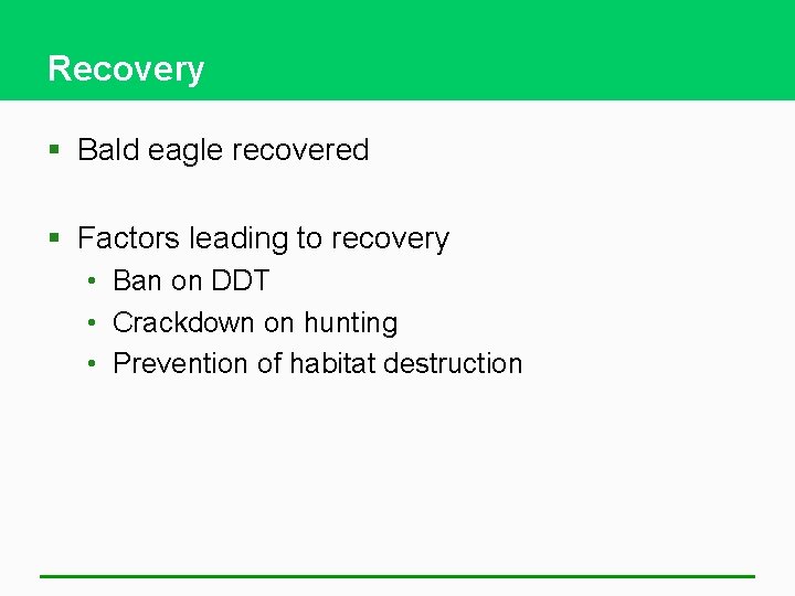 Recovery § Bald eagle recovered § Factors leading to recovery • Ban on DDT