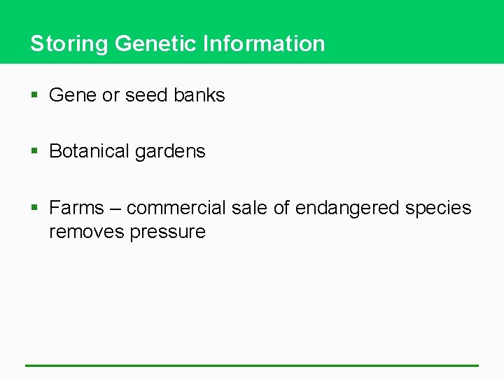 Storing Genetic Information § Gene or seed banks § Botanical gardens § Farms –