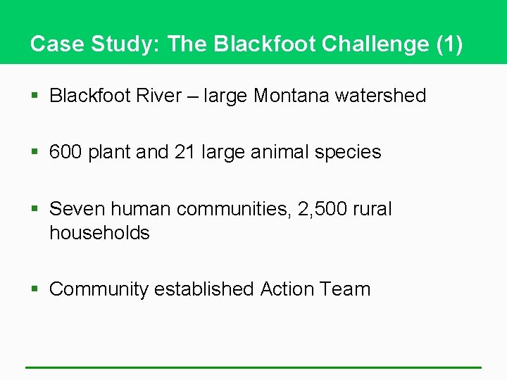 Case Study: The Blackfoot Challenge (1) § Blackfoot River – large Montana watershed §